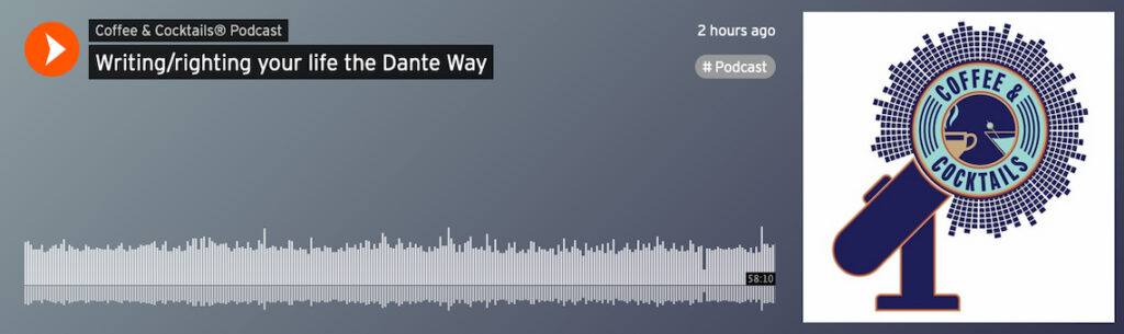 “Writing/Righting Your Life the Dante Way,” a Coffee & Cocktails podcast episode (2020)