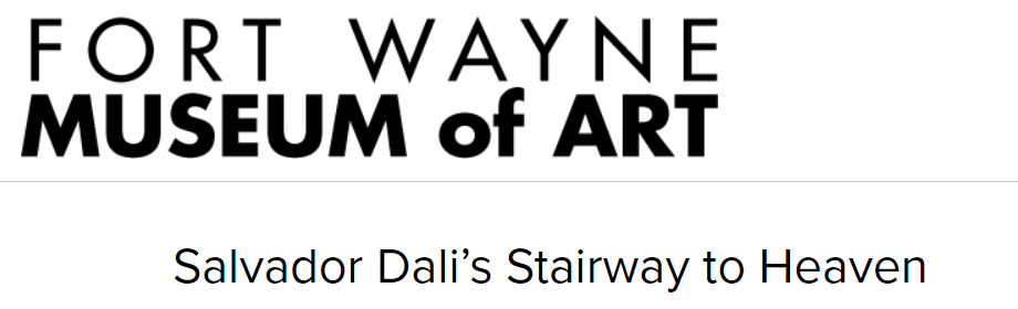 Salvador Dali’s Stairway to Heaven, Fort Wayne Museum of Art (2020)