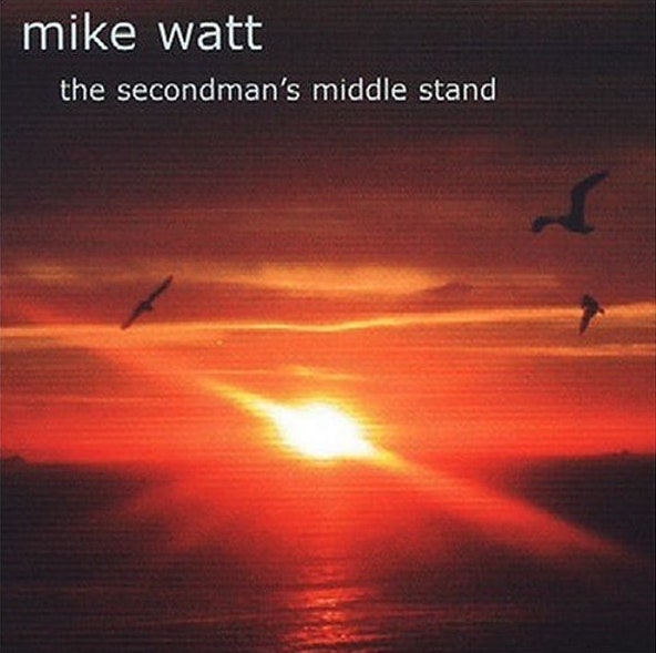 Mike Watt, The Secondman’s Middle Stand (2004)