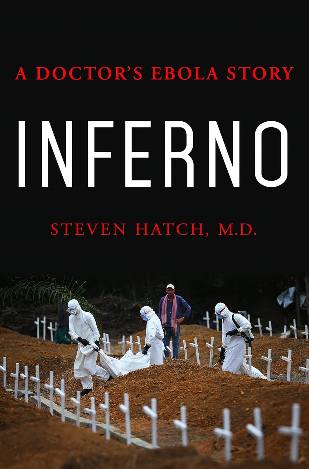 Steven Hatch, Inferno: A Doctor’s Ebola Story (2017)