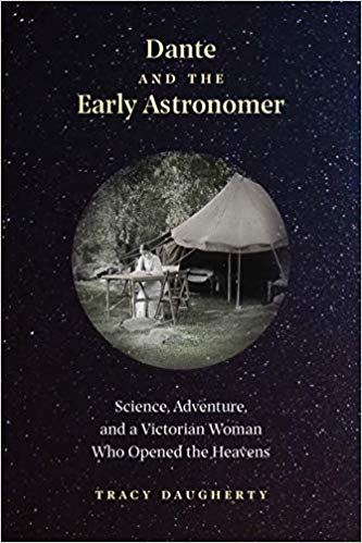 Tracy Daugherty, Dante and the Early Astronomer: Science, Adventure, and a Victorian Woman Who Opened the Heavens (2019)