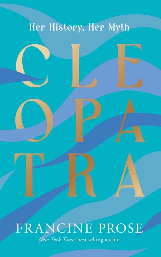 Francine Prose, Cleopatra: Her History, Her Myth (2022)