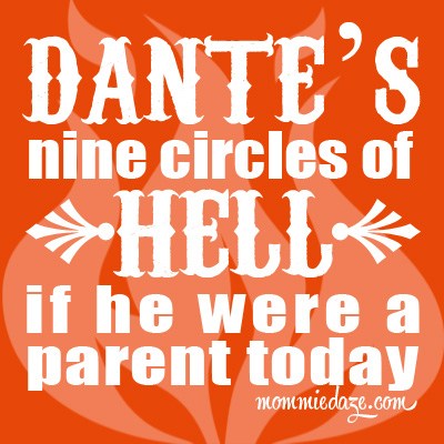 “Dante’s Nine Circles of Hell if He Were a Parent Today” (2013)